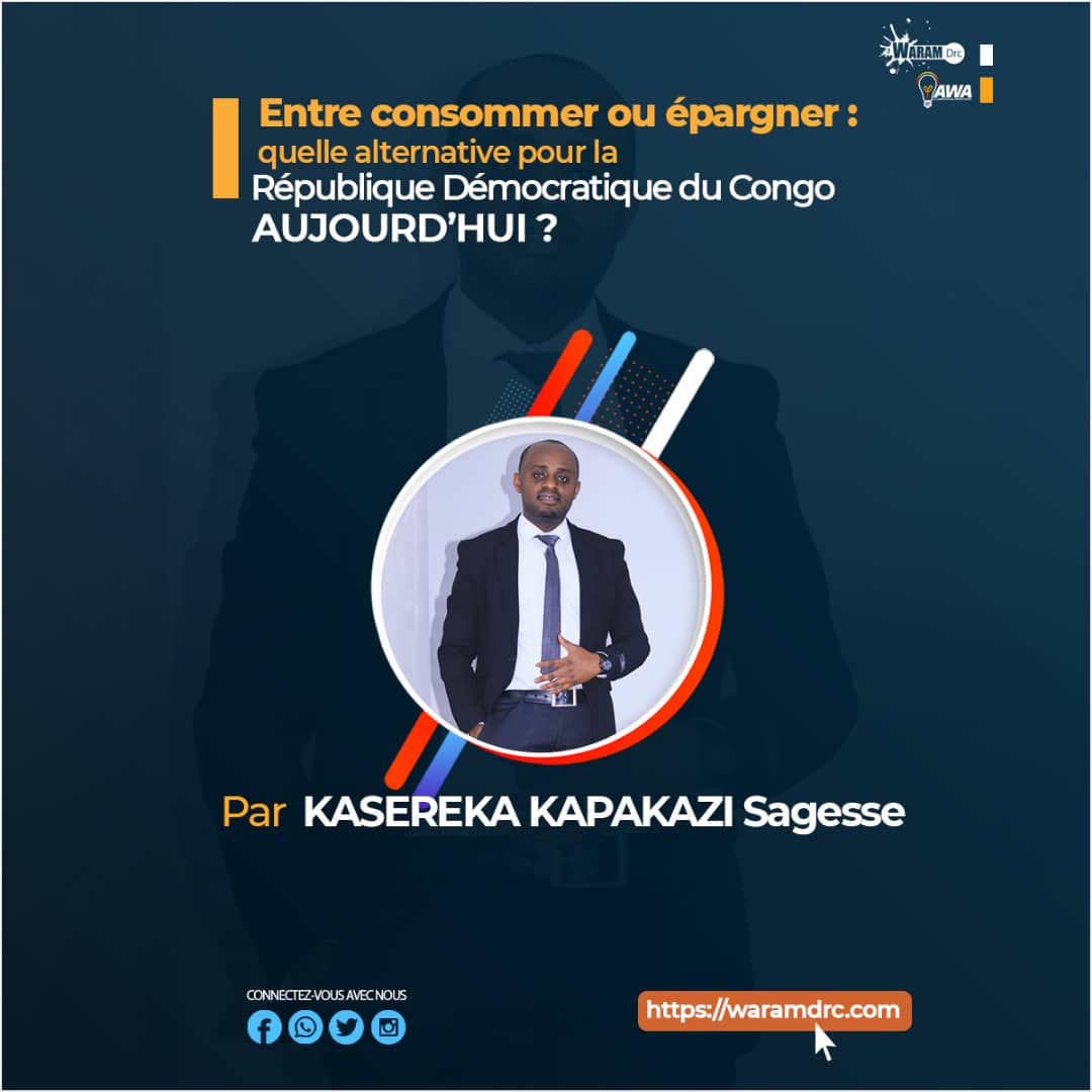 ENTRE CONSOMMER  OU EPARGNER : QUELLE ALTERNATIVE POUR LA REPUBLIQUE DEMOCRATIQUE CONGO AUJOURD’HUI ?